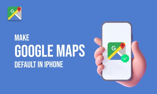 How to Make Google Maps Default on Iphone